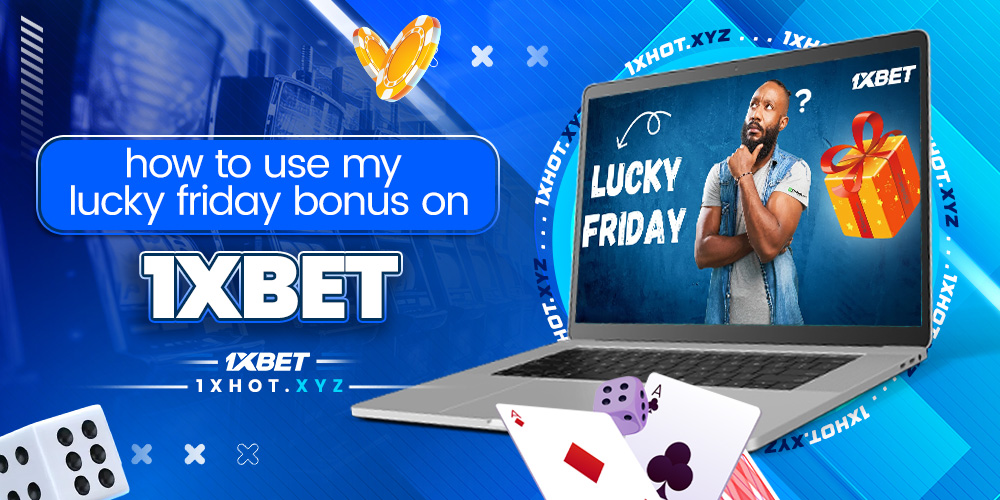 how to use my lucky friday bonus on 1xbet